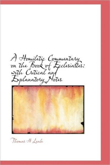 A Homiletic Commentary on the Book of Ecclesiastes : With Critical and Explanatory Notes
