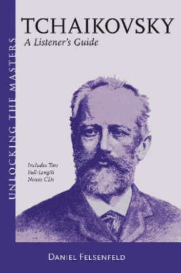 Daniel Felsenfeld : Tchaikovsky - A Listener's Guide by Daniel Felsenfeld - Paperback