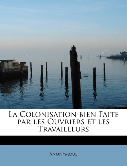 La Colonisation Bien Faite Par Les Ouvriers Et Les Travailleurs