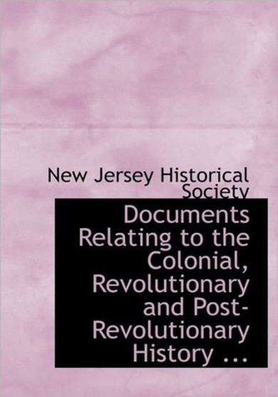 Documents Relating to the Colonial, Revolutionary and Post-Revolutionary History ...