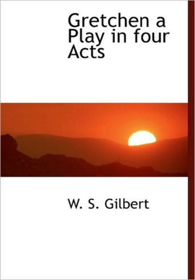 Gretchen a Play in Four Acts