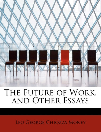 The Future of Work, and Other Essays