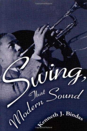Swing, That Modern Sound by Kenneth J. Bindas - Hardback