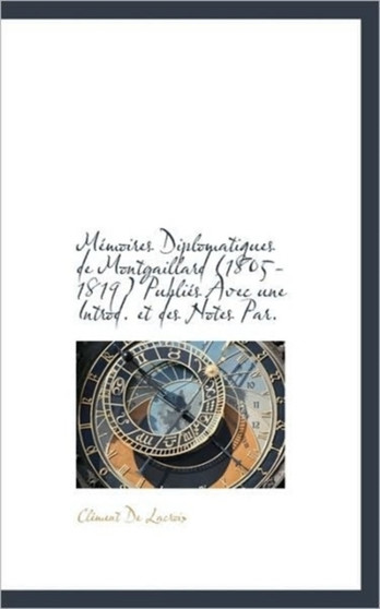 M Moires Diplomatiques de Montgaillard (1805-1819) Publi?'s Avec Une Introd. Et Des Notes Par.