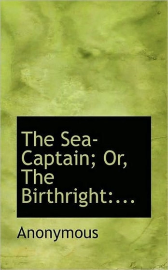 The Sea-Captain; Or, the Birthright