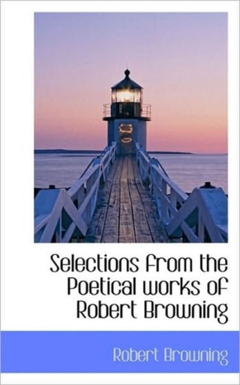 Selections from the Poetical Works of Robert Browning