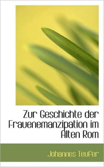 Zur Geschichte Der Frauenemanzipation Im Alten ROM