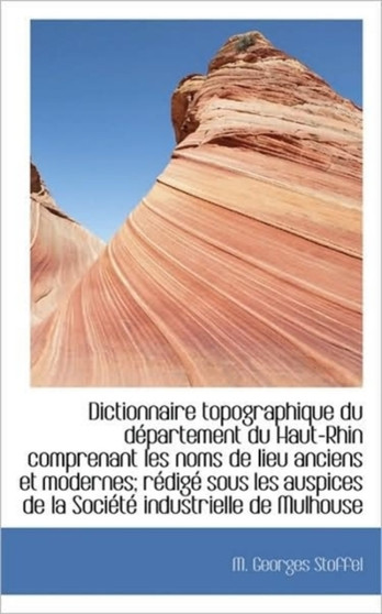 Dictionnaire Topographique Du D Partement Du Haut-Rhin Comprenant Les Noms de Lieu Anciens Et Modern