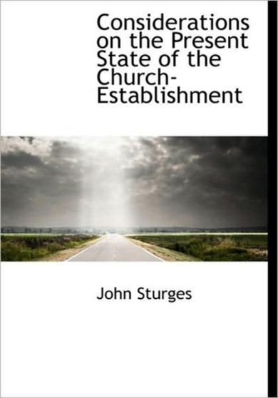 Considerations on the Present State of the Church-Establishment