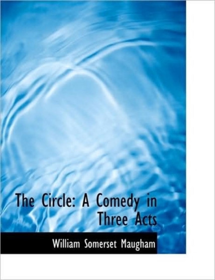 The Circle : A Comedy in Three Acts