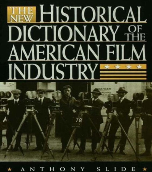 The New Historical Dictionary of the American Film Industry by Anthony Slide - Hardback