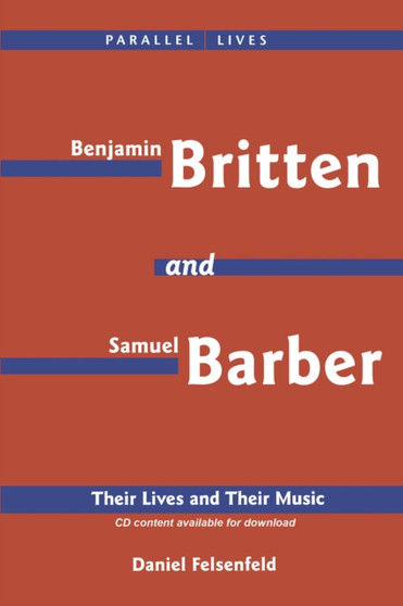 Benjamin Britten & Samuel Barber : Their Lives and Their Music by Daniel Felsenfeld - Paperback