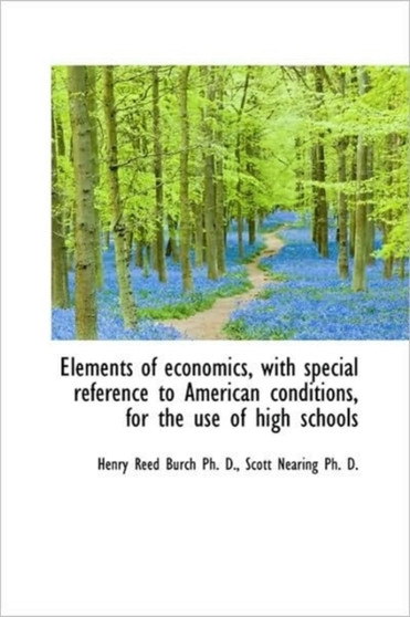 Elements of Economics, with Special Reference to American Conditions, for the Use of High Schools