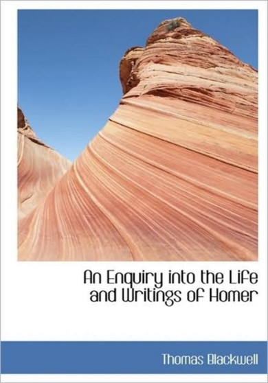 An Enquiry Into the Life and Writings of Homer