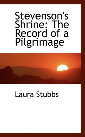 Stevenson's Shrine : The Record of a Pilgrimage Stevenson's Shrine : The Record of a Pilgrimage