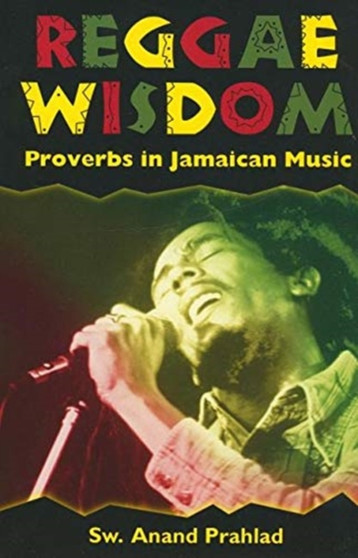 Reggae Wisdom : Proverbs in Jamaican Music by Sw.Anand Prahlad - Hardback