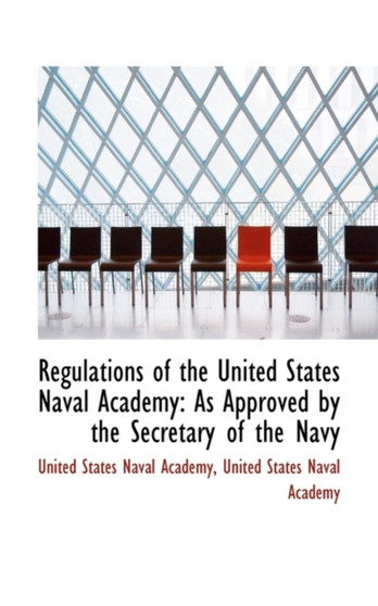 Regulations of the United States Naval Academy : As Approved by the Secretary of the Navy
