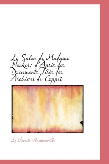 Le Salon de Madame Necker : D'Apres Des Documents Tires Des Archives de Coppet