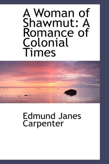 A Woman of Shawmut : A Romance of Colonial Times