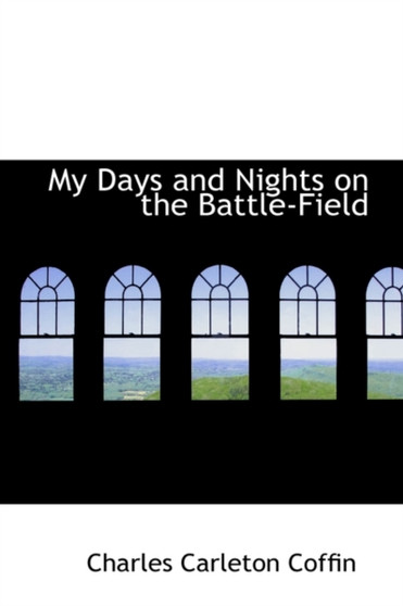 My Days and Nights on the Battle-Field