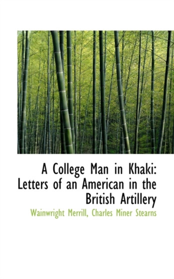 A College Man in Khaki : Letters of an American in the British Artillery