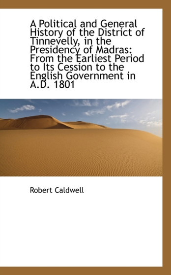 A Political and General History of the District of Tinnevelly, in the Presidency of Madras : From the