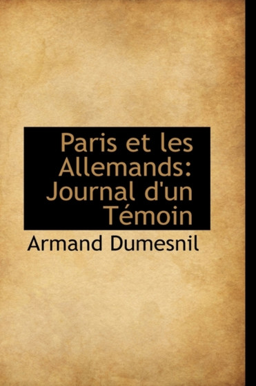 Paris Et Les Allemands : Journal D'Un Temoin