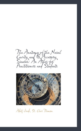 The Anatomy of the Nasal Cavity and Its Accessory Sinuses : An Atlas for Practitioners and Students