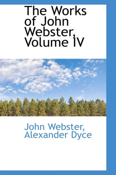 The Works of John Webster, Volume IV