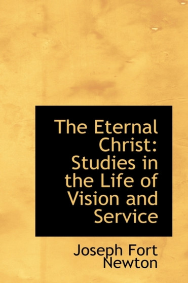 The Eternal Christ : Studies in the Life of Vision and Service