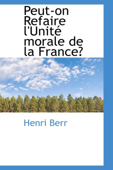 Peut-On Refaire L'Unit Morale de La France?
