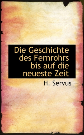 Die Geschichte Des Fernrohrs Bis Auf Die Neueste Zeit