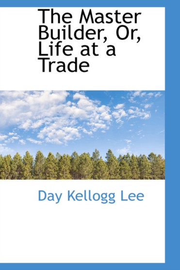 The Master Builder, Or, Life at a Trade