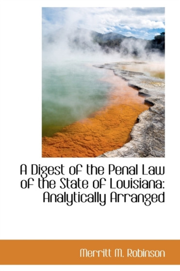 A Digest of the Penal Law of the State of Louisiana : Analytically Arranged