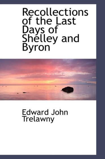 Recollections of the Last Days of Shelley and Byron