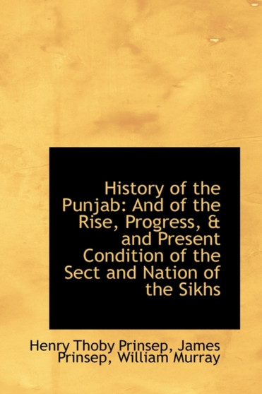 History of the Punjab : And of the Rise, Progress, & and Present Condition