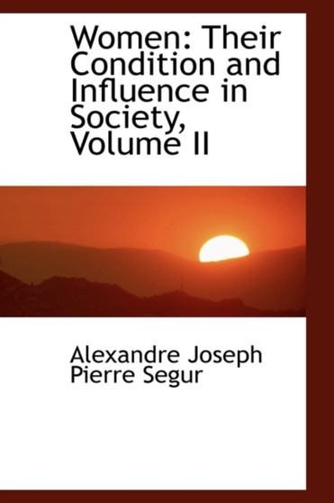Women : Their Condition and Influence in Society, Volume II