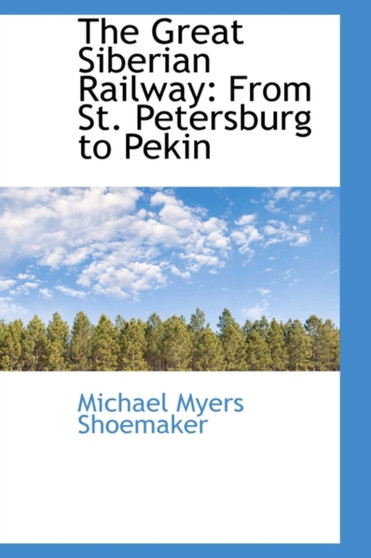 The Great Siberian Railway : From St. Petersburg to Pekin