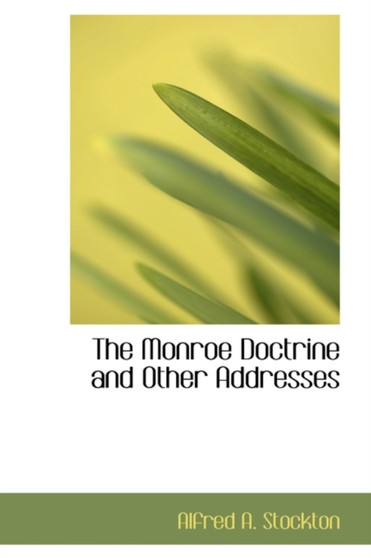 The Monroe Doctrine and Other Addresses