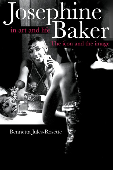 Josephine Baker in Art and Life : The Icon and the Image by Bennetta Jules-Rosette - Hardback