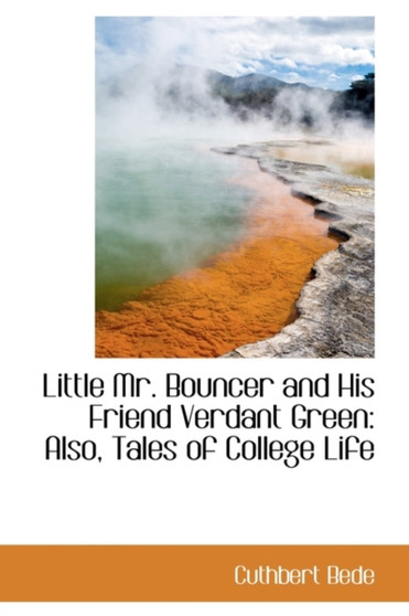 Little Mr. Bouncer and His Friend Verdant Green : Also, Tales of College Life