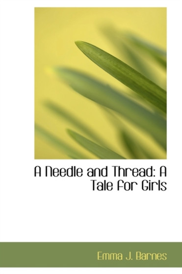 A Needle and Thread : A Tale for Girls