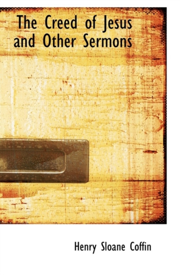 The Creed of Jesus and Other Sermons