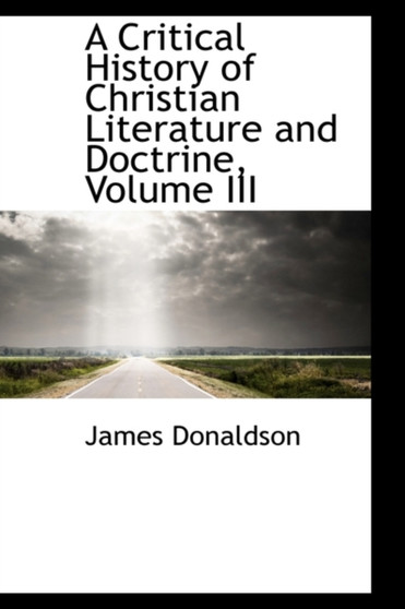 A Critical History of Christian Literature and Doctrine, Volume III