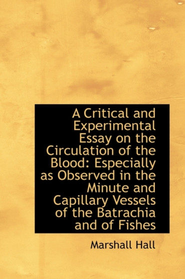 A Critical and Experimental Essay on the Circulation of the Blood