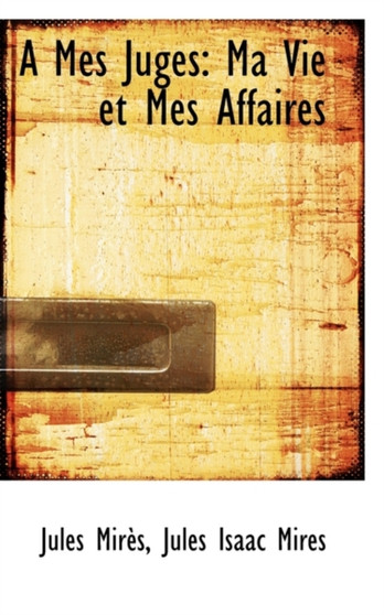 A Mes Juges : Ma Vie Et Mes Affaires
