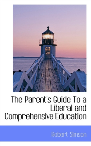 The Parent's Guide to a Liberal and Comprehensive Education