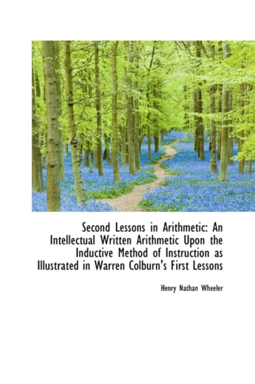 Second Lessons in Arithmetic : An Intellectual Written Arithmetic Upon the Inductive Method of Instru