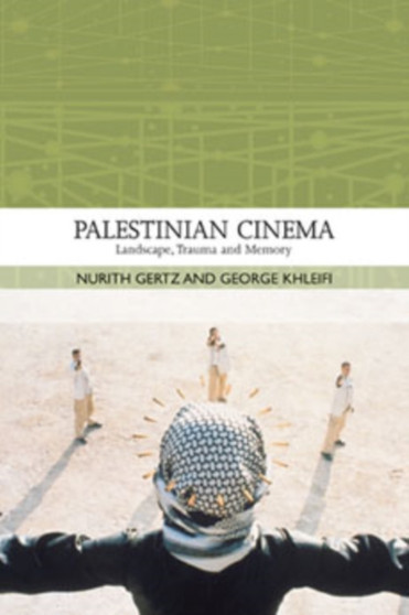 Palestinian Cinema - Landscape, Trauma, and Memory by Nurith Gertz - Paperback