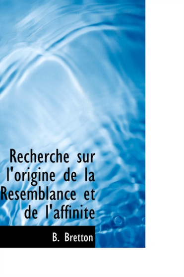 Recherche Sur L'Origine de La Resemblance Et de L'Affinit